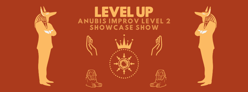 Level Up: Anubis Improv Level 2 Showcase Show